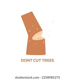 Half cut down tree. Sawdust flying to the sides. Inscription dont cut trees. Ecology theme, forest conservation. Colorful vector isolated illustration hand drawn