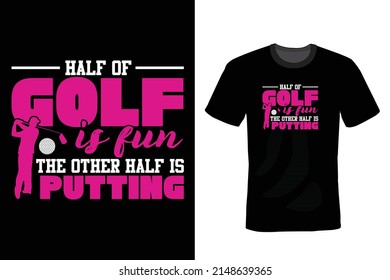 Half of golf is fun; the other half is putting. Golf T shirt design, vintage, typography