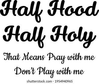 Half Hood, Half Holy, Christian faith, Typography for print or use as poster, card, flyer or T Shirt