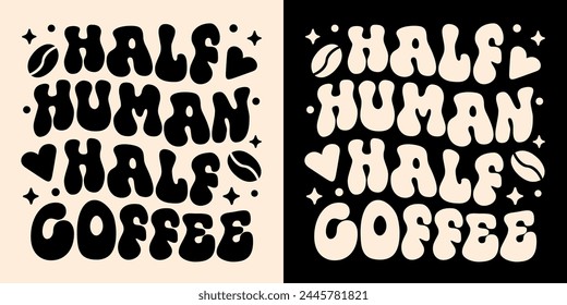 Half human half coffee lettering apparel clothing groovy wavy letters shirt design. Vintage retro aesthetic caffeinated student tired mom caffeine lover humor funny quotes sayings print text vector.