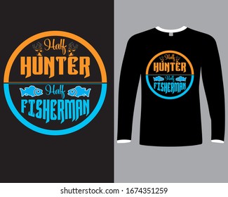 "Half Hunter, Half Fisherman"Hunting Quote.hunting T Shirt Art