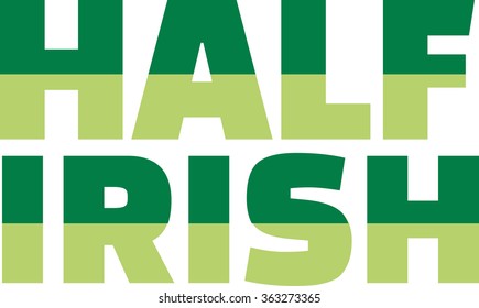 Half irish with fat letters