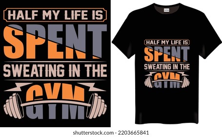 Half my life is spent sweating in the gym is the Fitness-Gym T-Shirt Design-Motivation T-Shirt Design.