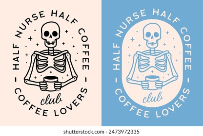 Half nurse half coffee lettering funny humor quotes sayings shirt design apparel clothing sticker. Vintage retro gothic skeleton aesthetic nursing life caffeinated club squad gift for nurses.