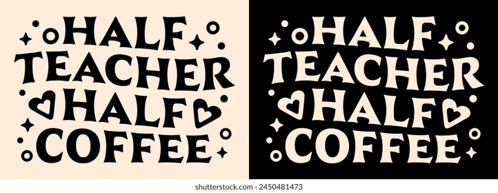 Half teacher half coffee lettering apparel clothing groovy wavy shirt design. Vintage retro aesthetic tired teaching school life caffeine lover funny humor quotes sayings gift for print text vector.