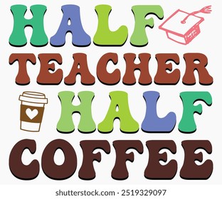 Half Teacher Half Coffee Svg,Teaching Svg,Teacher Shirt,Teacher Quotes Svg,Kindergarten Teacher Svg,PreSchool Svg,Cut File,Silhouette,commercial use,Teacher Retro Shirt