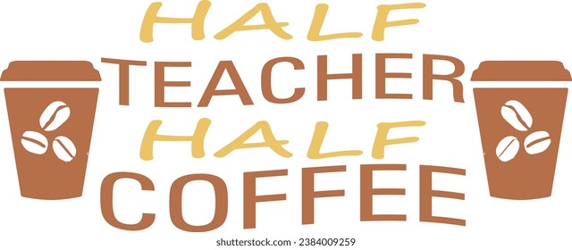 Half teacher half coffee, Coffee T-shirt design