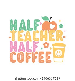 Half Teacher Half Coffee. T-shirt design, Posters, Death Metal. Greeting Cards, Textiles, Sticker Vector Illustration.