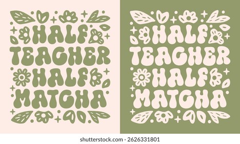 Half teacher half matcha green tea latte lovers tired teachers life funny quotes shirt design humor. Floral vintage retro groovy preppy aesthetic cute printable poster print crunchy appreciation gift.