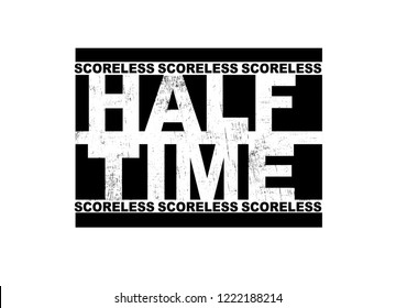 Half Time and Scoreless, t shirt graphic design, vector artistic illustration graphic style, vector, poster, slogan.