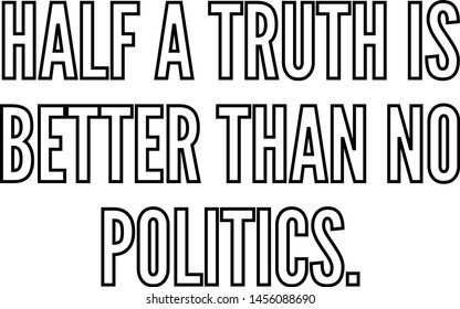 Half a truth is better than no politics