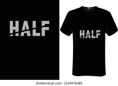 Half | unisex t-shirt design, this design for print-on-demand t-shirt printing businesses and to upload online stores as well. It's 100% royalty free.100% editable Eps 10 format. 

