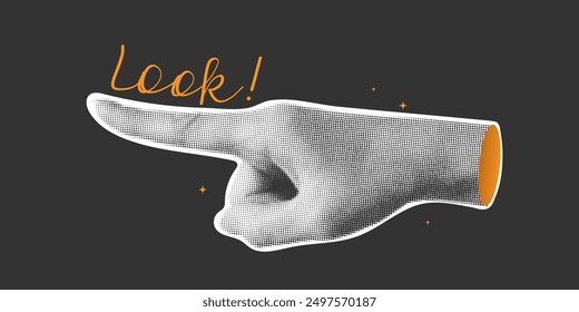Halftone collage with hand that shows and handwritten phrase Look. Pointing hand gesture. Grunge modern vector illustration.