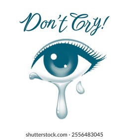 Halftone eye with tears. Motivation slogan do not cry isolated vector illustration