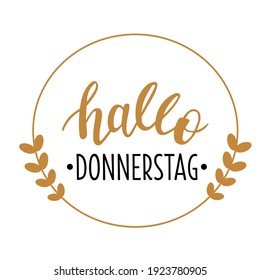 Hallo Donnerstag - Hello Thursday in german language hand drawn lettering logo icon. Vector phrases for planner, calender, organizer, cards, banners, posters, mug, scrapbooking, pillow case design. 