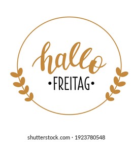 Hallo Freitag - Hello Friday in german language hand drawn lettering logo icon. Vector phrases for planner, calender, organizer, cards, banners, posters, mug, scrapbooking, pillow case design. 