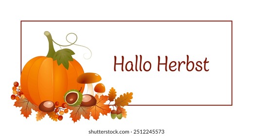 Hallo Herbst - texto em língua alemã - Hello Autumn. Cartão de outono com uma abóbora, cogumelos, folhas de bordo, castanhas, bolotas e bagas em um quadro.