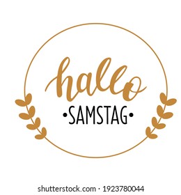 Hallo Samstag - Hello Saturday in german language hand drawn lettering logo icon. Vector phrases for planner, calender, organizer, cards, banners, posters, mug, scrapbooking, pillow case design. 