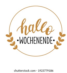 Hallo Wochenende - Hello Weekend in german language hand drawn lettering logo icon. Vector phrases for planner, calender, organizer, cards, banners, posters, mug, scrapbooking, pillow case design. 