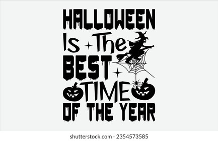 Halloween Is The Best Time Of The Year - Halloween t-shirt design,  Halloween Svg, typography design, Digital file download, Vector template for cards posters and banners. svg