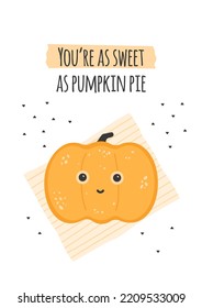 Halloween card and funny text You’re as sweet as pumpkin pie  Cake and cute face striped napkin  Cozy fall illustration  Vector art  Greeting banner  poster and joke 