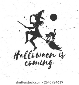 Halloween is coming design. Vector illustration. For holiday Halloween design, shirt, logo, badge, decorations, cards, banner with flying witch on a broomstick and cat silhouette.