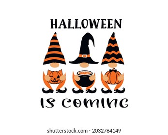 Halloween is Coming. 
Halloween Gnomes Vector Illustration. Quote Design.