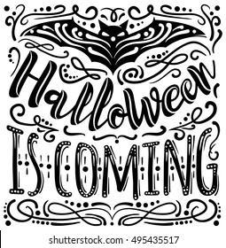 Halloween is coming inspirational quote. Hand drawn vintage vector illustration with hand-lettering and decoration elements. Celebration halloween illustration for prints on t-shirts, posters.