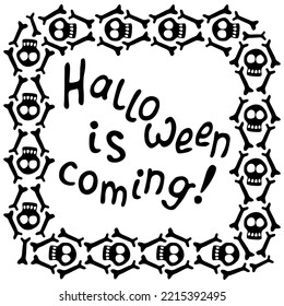 Halloween is coming - lettering in square frame with skulls and bones. Vector border, card, background of Halloween, party poster