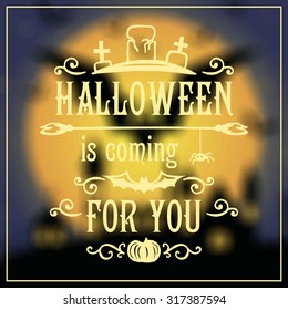 Halloween is coming for you message design on unfocused background. Vector illustration