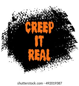 Halloween 'Creep it real' sing text over brush paint abstract background vector illustration. Halloween poster, invitation or banner.