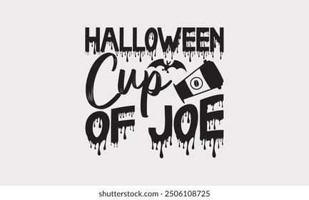 Halloween Cup of Joe - Halloween Coffee Cup T-shirt Design with Hand-Drawn Lettering Phrase, Isolated on White Background, Handwritten Typography Element for Holiday Fashion.