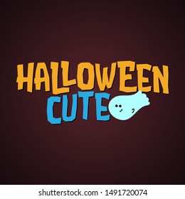 Halloween Cute - halloween quote on black background.  Good for t-shirt, mug, scrap booking, gift, printing press. Holiday quotes.