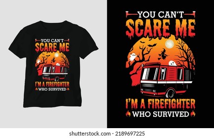 Halloween Day Special T-shirt Graphic with “you can’t scare me i’m a firefighter who survived” Design vector Graphic Design T-Shirt, mag, sticker, wall mat, etc. Design vector Graphic Template