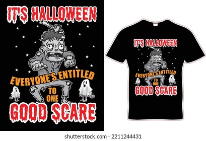 It's Halloween, everyone's entitled to one good scare t shirt design