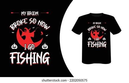 Halloween fishing tshirt design my broom broke so now i go fishing