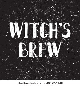 Halloween grunge modern typographic - Witches brew. brush calligraphy and hand drawn lettering. Vector isolated. Use halloween cards, covers, tags, icons set and more.