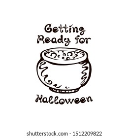 Halloween hand drawn boiler with handwritten phrase isolated on white background. Inscription: Getting Ready for Halloween