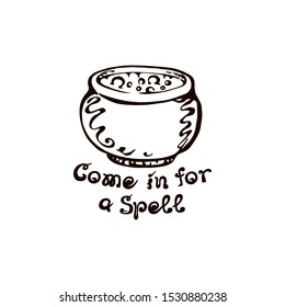 Halloween hand drawn boiler with handwritten phrase isolated on white background. Inscription: Come in for a Spell