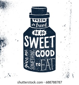 Halloween hand drawn design with bottle silhouette and inspirational lettering. Trick or treat Be so sweet Give me something good to eat. Can be used as a great holiday poster or card.