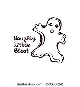 Halloween hand drawn ghost with handwritten phrase isolated on white background. Inscription: Naughty Little Ghost