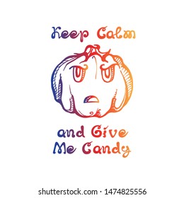 Halloween hand drawn gradient jack-o-lantern with handwritten phrase isolated on white background. Inscription: Keep calm and give me candy