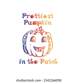 Halloween hand drawn gradient pumpkin with handwritten phrase isolated on white background. Inscription: Prettiest pumpkin in the patch