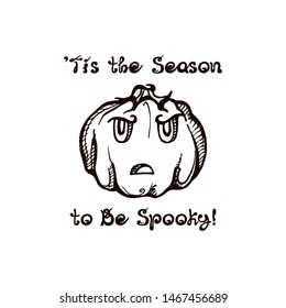 Halloween hand drawn jack-o-lantern with handwritten phrase isolated on white background. Inscription: It is the season to be spooky