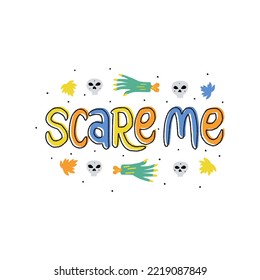 Halloween hand drawn lettering. Scare me. Autumn celebration phrase. Spooky season illustration with skulls. Autumn design element, mystery clipart.