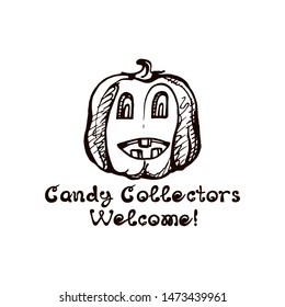 Halloween hand drawn pumpkin with handwritten phrase isolated on white background. Inscription: Candy collectors welcome