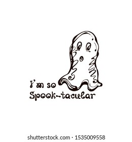 Halloween handdrawn ghost with handwritten phrase isolated on white background. Inscription: Im so Spook-tacular
