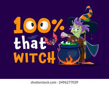 Halloween holiday quote, 100 Percent That Witch with cartoon witch with potion cauldron, vector t-shirt print. Halloween holiday and horror night banner with funny witch with magic potion in cauldron