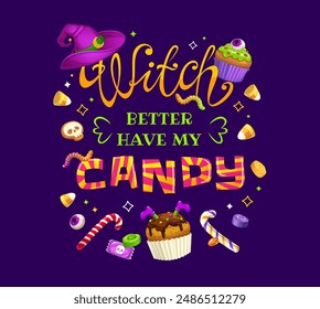 Cita de vacaciones de Halloween, bruja mejor tener mi caramelo para la impresión de la camiseta, Vector de dibujos animados. Noche de horror de vacaciones de Halloween y dulces de dulces de fiesta truco o trato, magdalena de bruja y piruleta monstruo