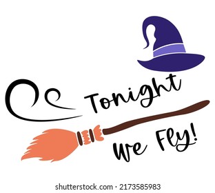Halloween illustration with witch hat and broom. Tonight we fly. Perfect for t-shirt prints. Vector illustration.   